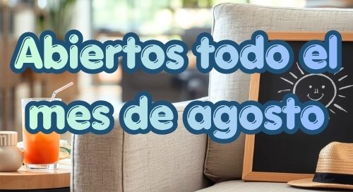 abrimos todo el mes de agosto